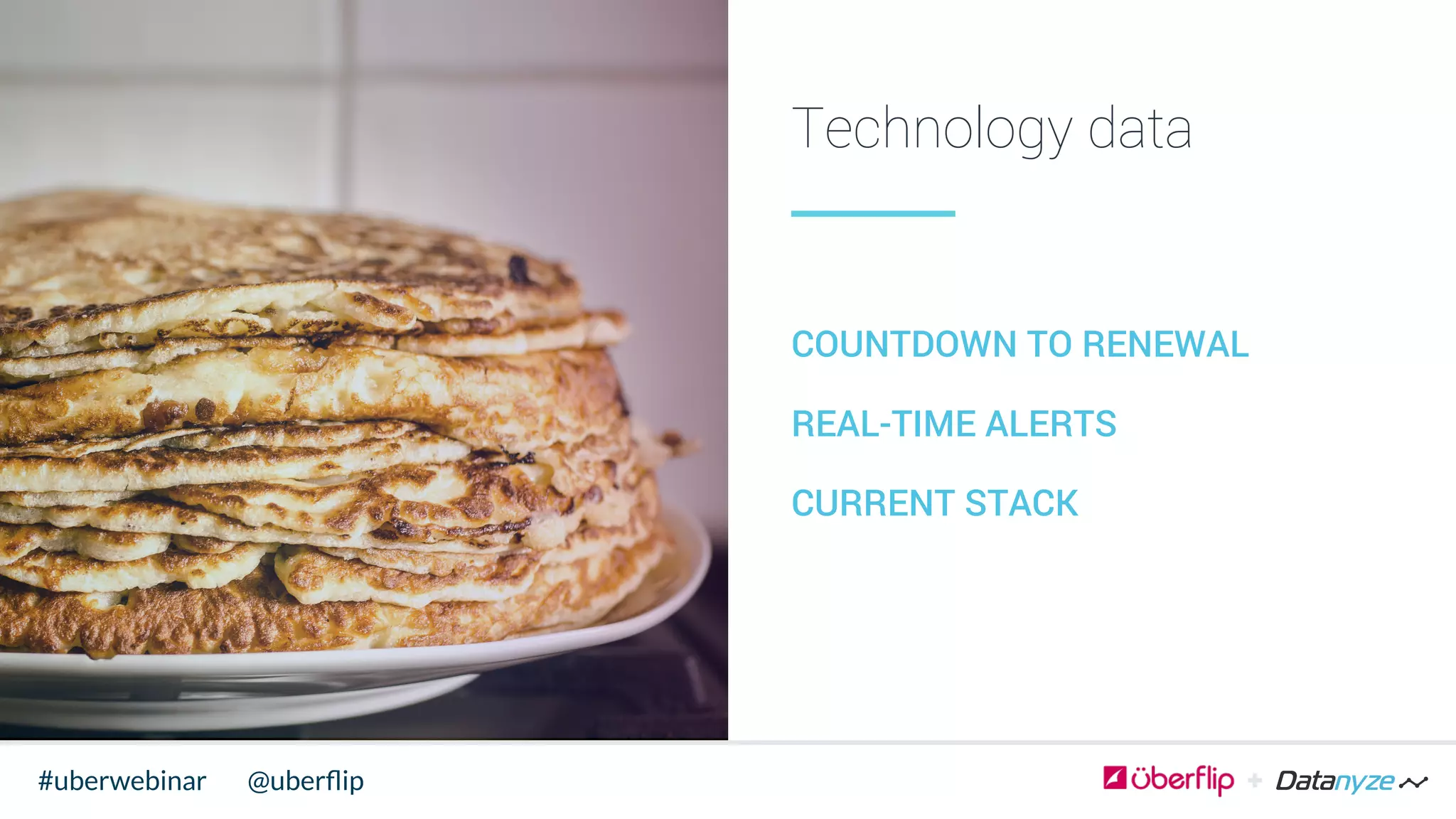 COUNTDOWN TO RENEWAL
Technology data
REAL-TIME ALERTS
CURRENT STACK
@uberﬂip#uberwebinar
 