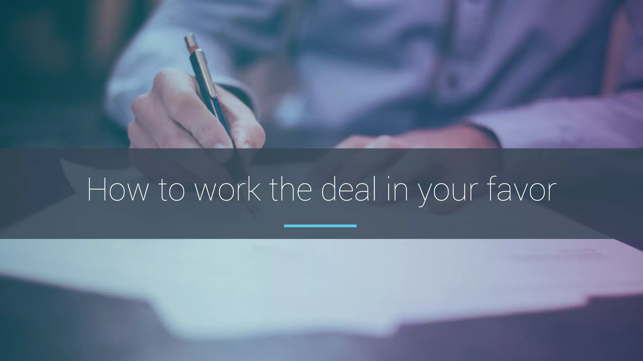 How to work the deal in your favor
 