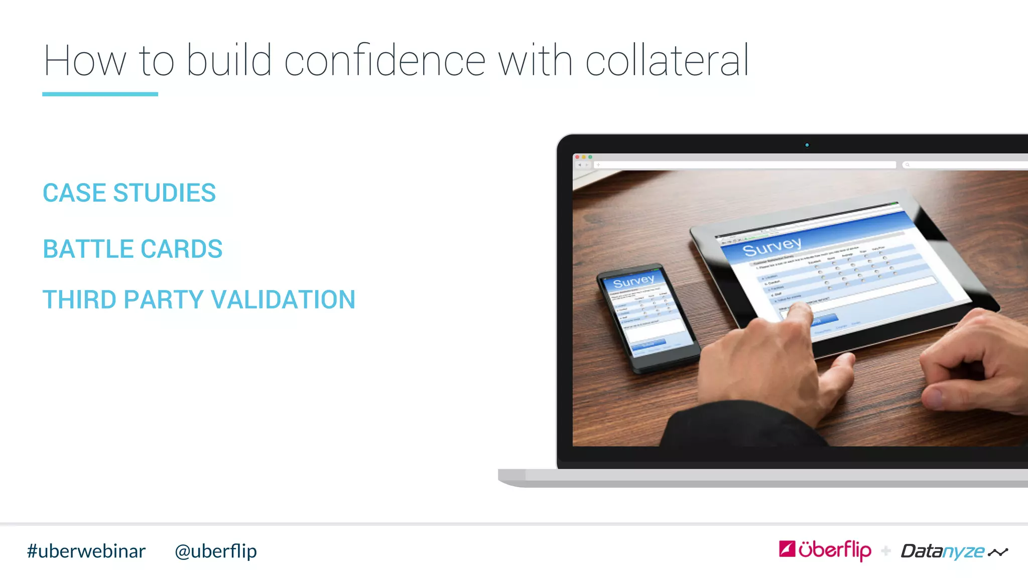 How to build conﬁdence with collateral
CASE STUDIES
BATTLE CARDS
THIRD PARTY VALIDATION
@uberﬂip#uberwebinar
 