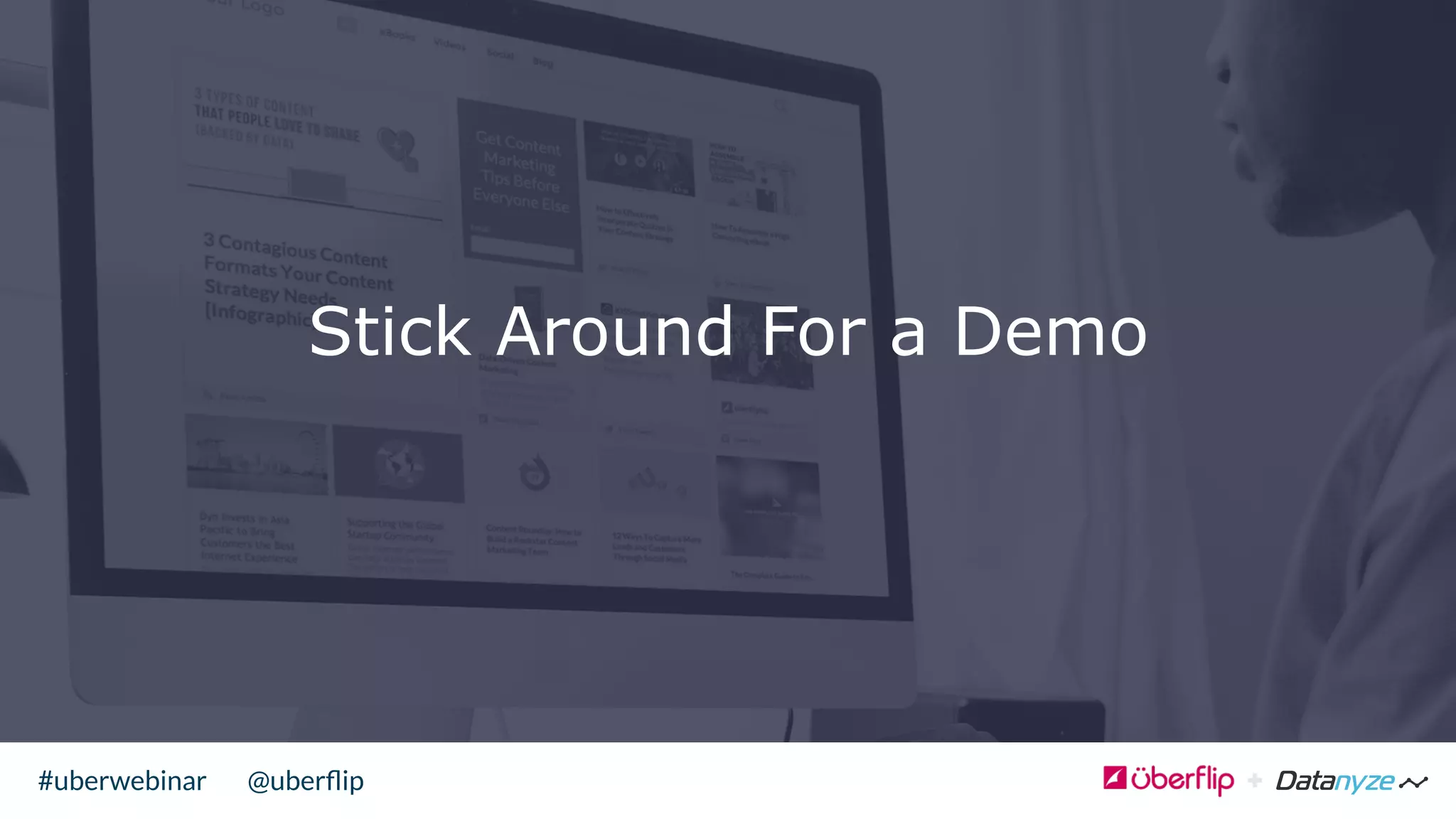 @uberﬂip#uberwebinar
Stick Around For a Demo
 