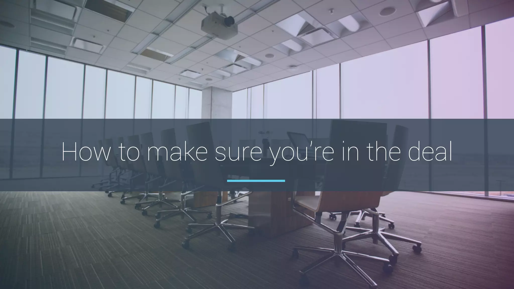 How to make sure you’re in the deal
 