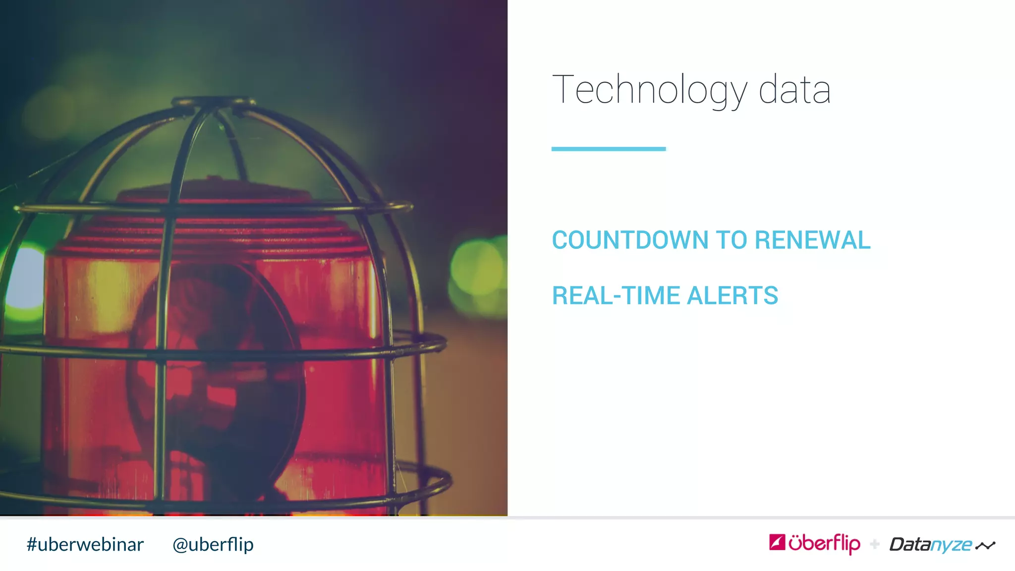 Technology data
COUNTDOWN TO RENEWAL
REAL-TIME ALERTS
@uberﬂip#uberwebinar
 