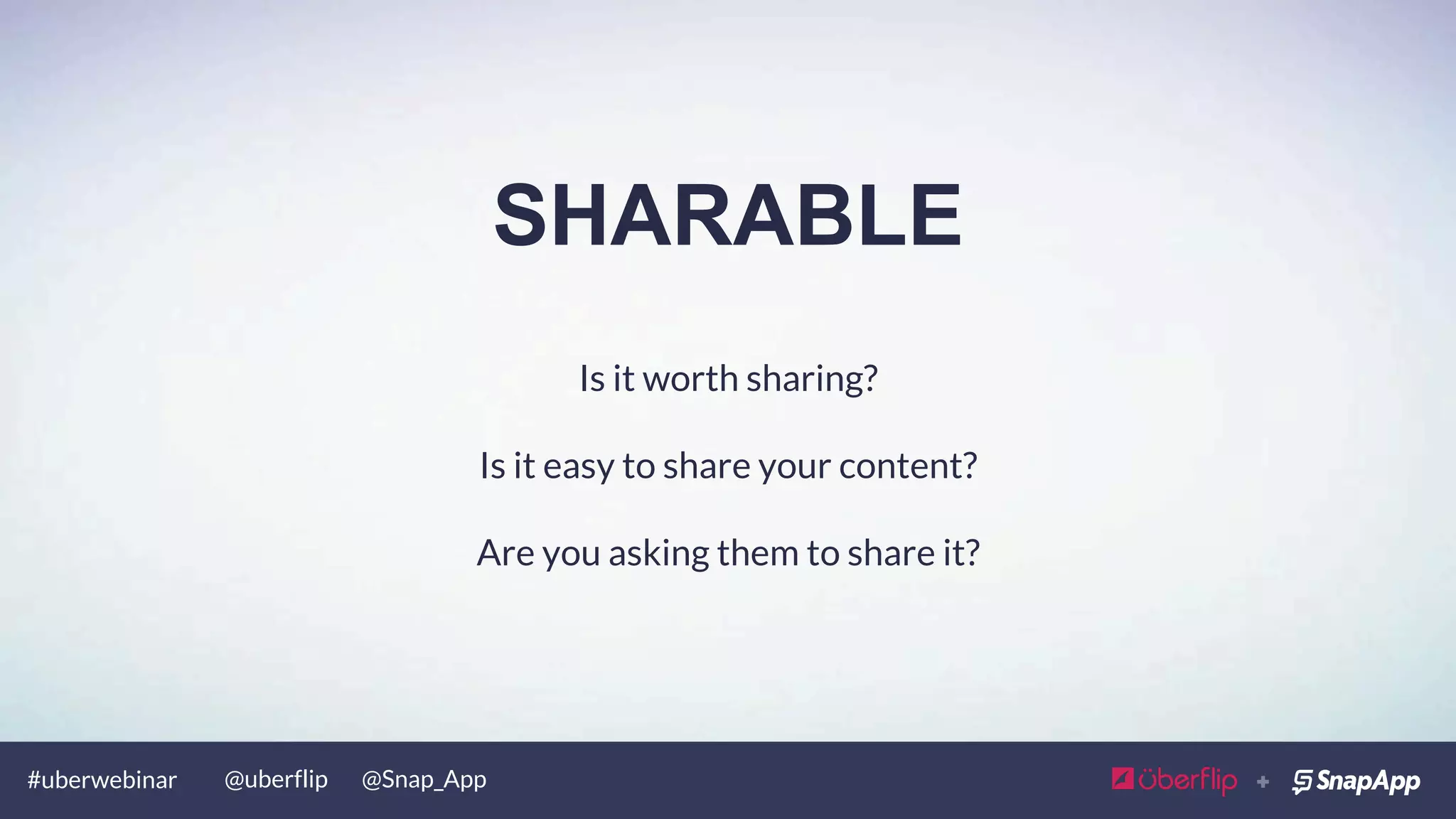 #uberwebinar @uberflip @Snap_App
ACTIONABLE
Create an Engagement Path
Include Calls-to-Action
 