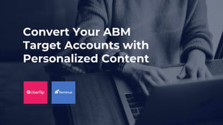 Convert Your ABM
Target Accounts with
Personalized Content
 