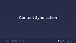 @uberflip#uberwebinar @InferInc
Content Syndication
 