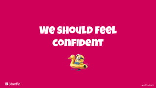 #UFculture
We should feel
confident
 