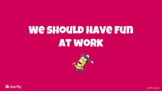 #UFculture
We should have fun
at work
 