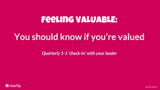 #UFculture
Feeling VALUABLE:
You should know if you’re valued
Quarterly 1-1 ‘check-in’ with your leader
 