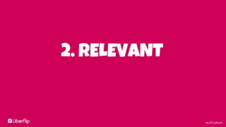 #UFculture
2. RELEVANT
 