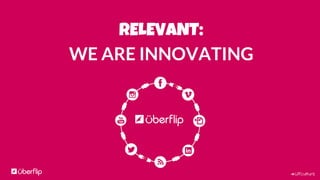 #UFculture
RELEVANT:
WE ARE INNOVATING
 