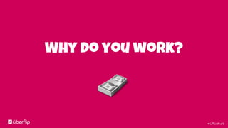 #UFculture
Why do you work?
 