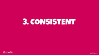 #UFculture
3. CONSISTENT
 