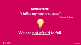 #UFculture
CONSISTENT:
Our customers pay us and rely on us to deliver a
CONSISTENTLY AMAZING EXPERIENCE.
 