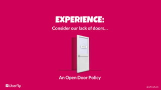 #UFculture
EXPERIENCE:
The office should make you feel at home – so we get the real you
– that’s why we have:
 