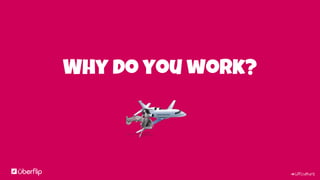 #UFculture
Why do you work?
 