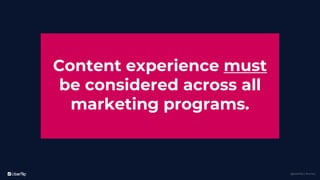 @uberflip | #conex
Content experience must
be considered across all
marketing programs.
 