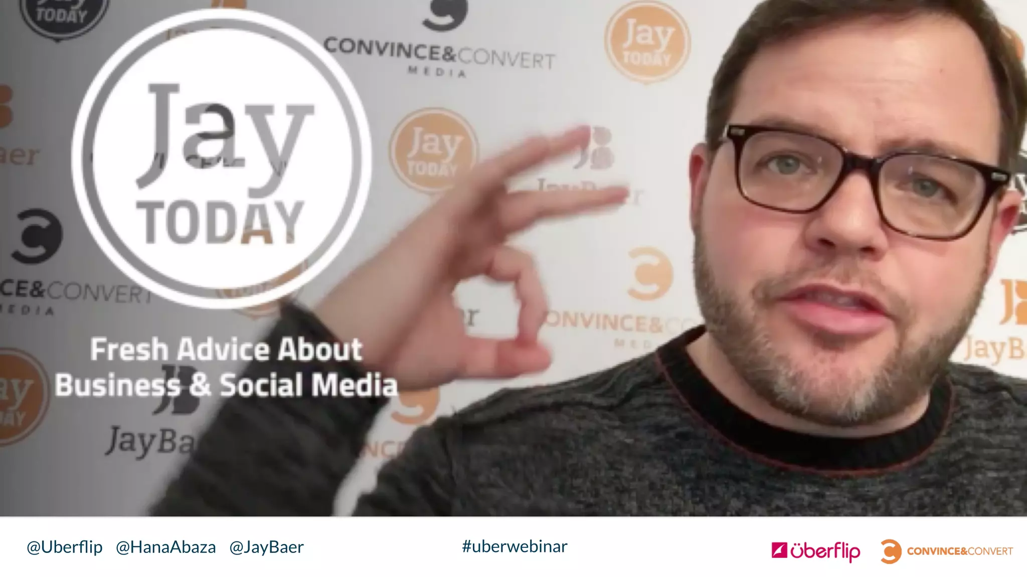 @Uberﬂip @HanaAbaza @JayBaer #uberwebinar
 