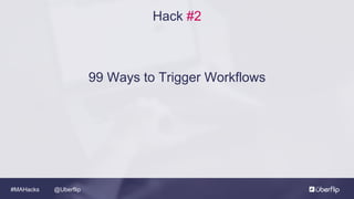 @Uberflip#MAHacks
Hack #2
99 Ways to Trigger Workflows
 