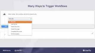 @Uberflip#MAHacks
Many Ways to Trigger Workflows
 