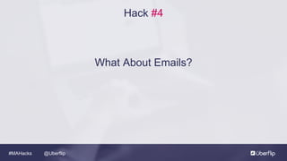 @Uberflip#MAHacks
Hack #4
What About Emails?
 