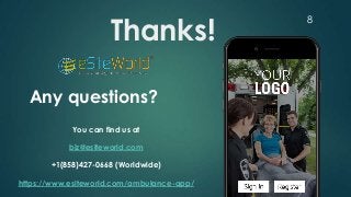 8
Thanks!
Any questions?
You can find us at
biz@esiteworld.com
+1(858)427-0668 (Worldwide)
https://www.esiteworld.com/ambulance-app/
 