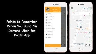 Points to Remember
When You Build On
Demand Uber for
Boats App
 