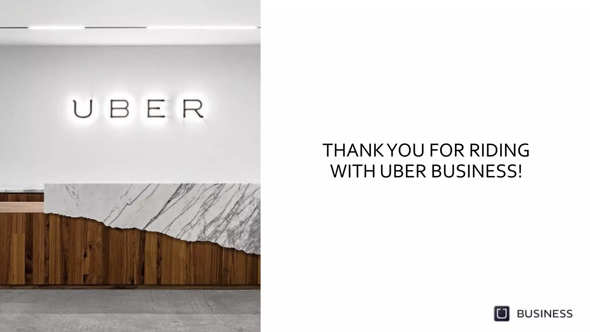 THANK	
  YOU	
  FOR	
  RIDING	
  
WITH	
  UBER	
  BUSINESS!	
  
 