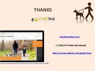 THANKS
sales@cubetaxi.com
+1 (858) 427-0668 (Worldwide)
https://www.cubetaxi.com/gojek-clone
 