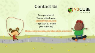 Contact Us
Any questions?
You can find us at
sales@v3cube.com
+1(858)427-0668
(Worldwide)
https://www.v3cube.com/uber-clone-overview/
 