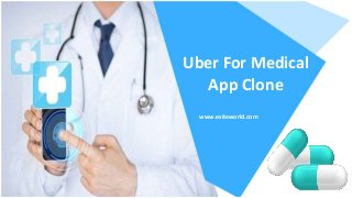 Uber For Medical
App Clone
www.esiteworld.com
 