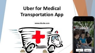 Uber for Medical
Transportation App
www.v3cube.com
 