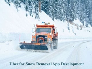 Uber for Snow Removal App Development
 