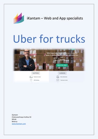 iKantam – Web and App specialists
Uber for trucks
ikantam
Chyhunachnaya Vulitsa 33
Minsk
Belarus
www.ikantam.com
 