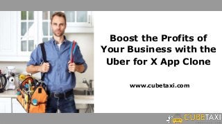 Boost the Profits of
Your Business with the
Uber for X App Clone
www.cubetaxi.com
 