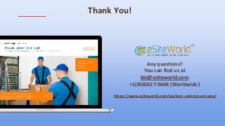 Thank You!
Any questions?
You can find us at
biz@esiteworld.com
+1(858)427-0668 (Worldwide)
https://www.esiteworld.com/packers-and-movers-app/
 