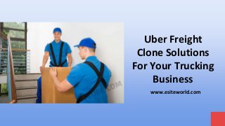 Uber Freight
Clone Solutions
For Your Trucking
Business
www.esiteworld.com
 