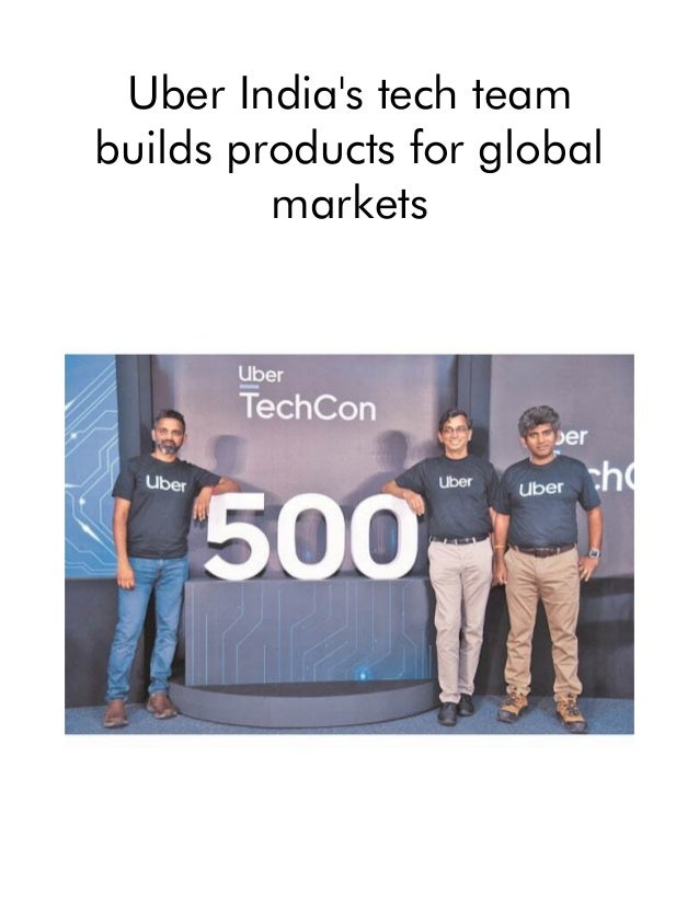 Uber India's tech team
builds products for global
markets
 