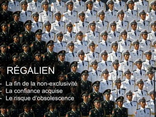 22.06.2016 21
RÉGALIEN
- La fin de la non-exclusivité
- La confiance acquise
- Le risque d’obsolescence
 