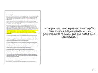 34
« L’argent que nous ne payons pas en impôts,
nous pouvons le dépenser ailleurs.
Les gouvernements ne savent pas quoi en faire,
nous, nous savons. »
 