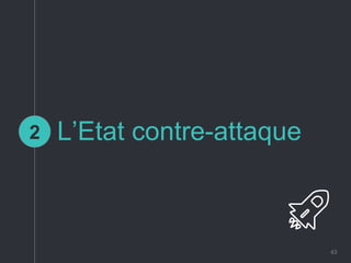 43
L’Etat contre-attaque2
 