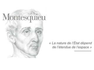 « La nature de l’État dépend
de l’étendue de l’espace »
 