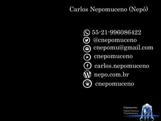 55-21-996086422
@cnepomuceno
cnepomu@gmail.com
cnepomuceno
carlos.nepomuceno
nepo.com.br
Carlos Nepomuceno (Nepô)
cnepomuceno
 