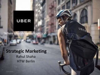 7/12/2016 1
Strategic Marketing
Rahul Shaha
HTW Berlin
‘Where lifestyle meets logistics’
 