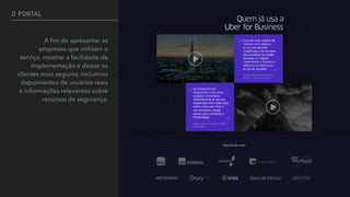 O PORTAL
A ﬁm de apresentar as
empresas que utilizam o
serviço, mostrar a facilidade de
implementação e deixar os
clientes mais seguros, incluímos
depoimentos de usuários reais
e informações relevantes sobre
recursos de segurança.
 