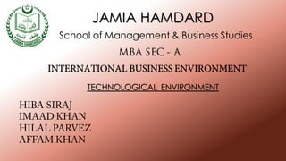 JAMIA HAMDARD
School of Management & Business Studies
TECHNOLOGICAL ENVIRONMENT
 