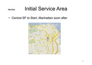 Initial Service Area
• Central SF to Start, Manhattan soon after
14
 