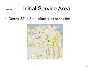 Initial Service Area
• Central SF to Start, Manhattan soon after
14
 