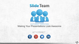 22
Making Your Presentations Look Awesome
 