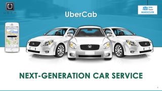 5
UberCab
MAKEOVER
 