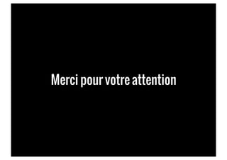 Merci pour votre attention
 